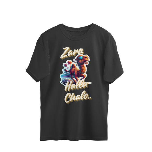 Zara Hallu Chalo.. - Oversized Unisex Tee