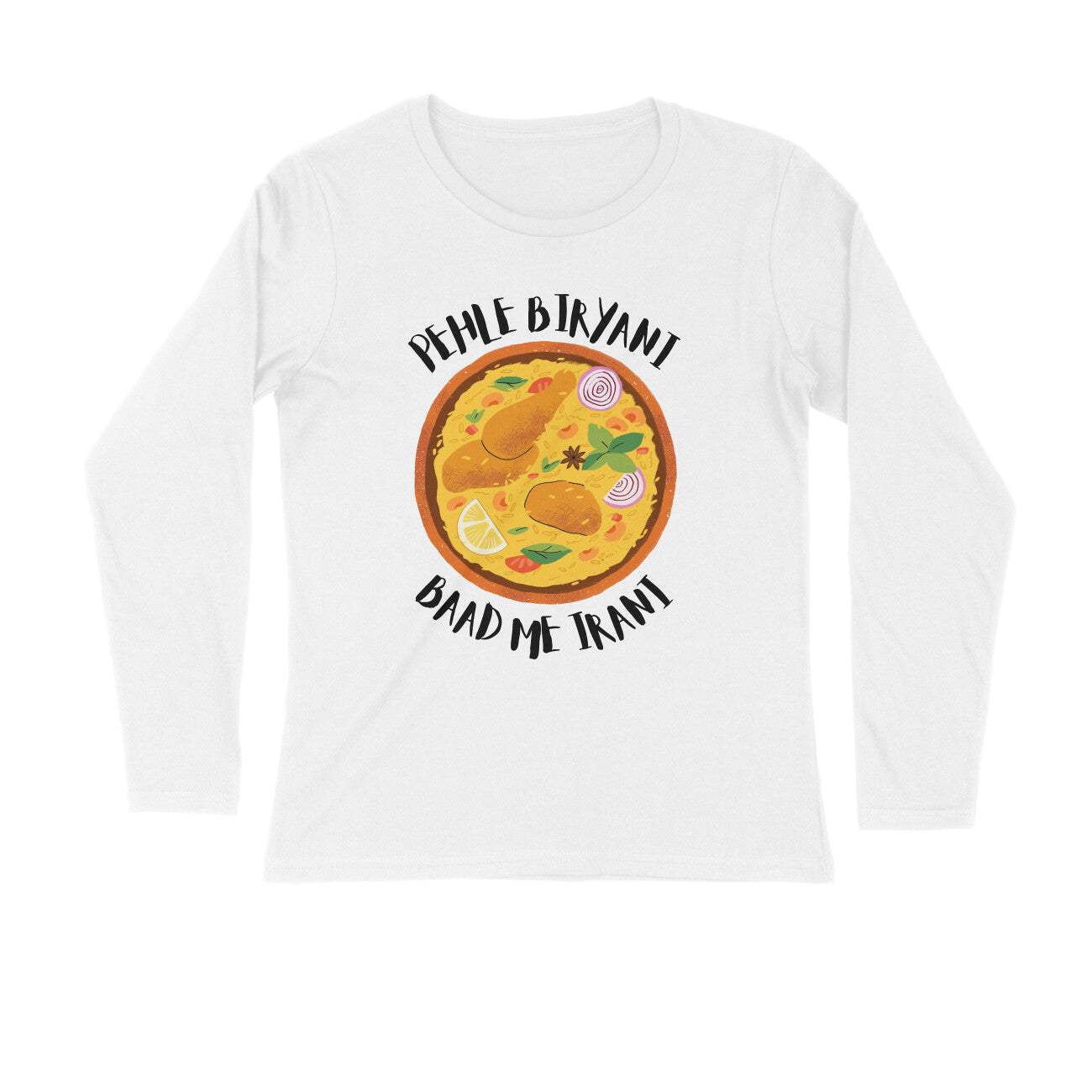 Pehle Biryani Baad Me Irani - Full Sleeve - Unisex Tee