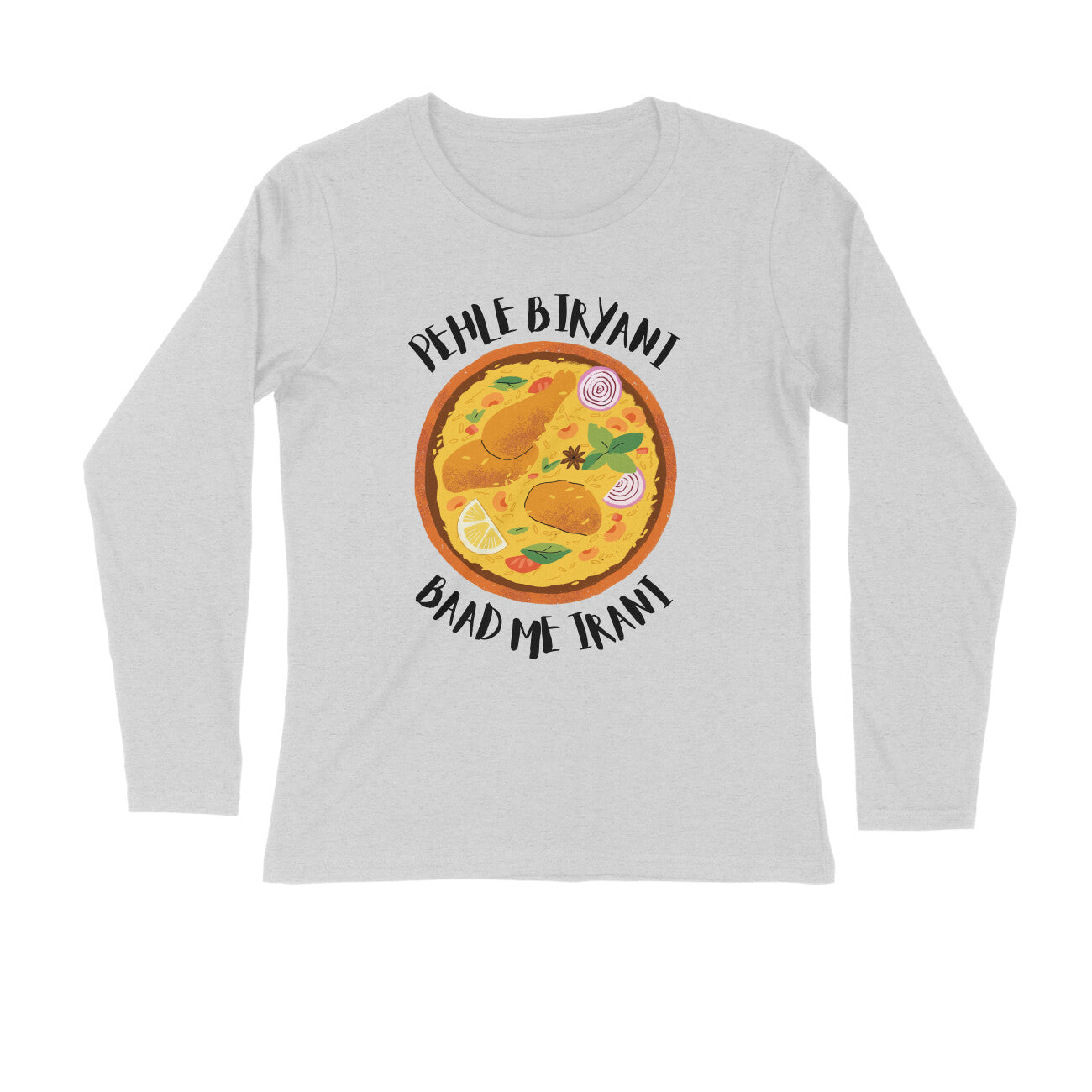 Pehle Biryani Baad Me Irani - Full Sleeve - Unisex Tee